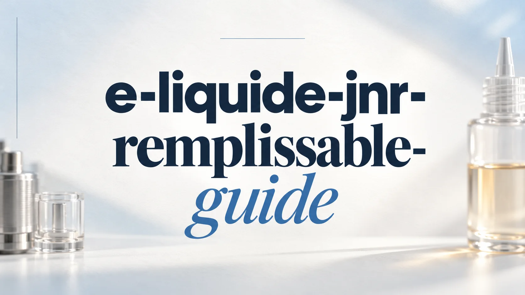 Critères pour choisir un e-liquide pour une JNR remplissable